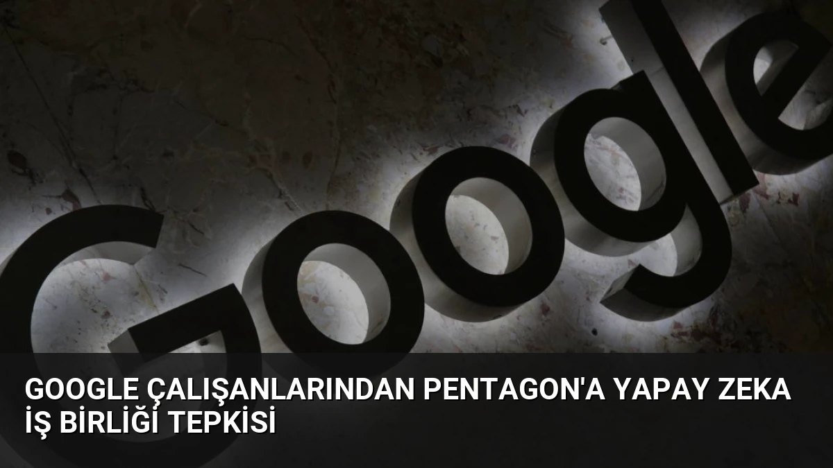 Google Çalışanlarından Pentagon’a Yapay Zeka İş Birliği Tepkisi