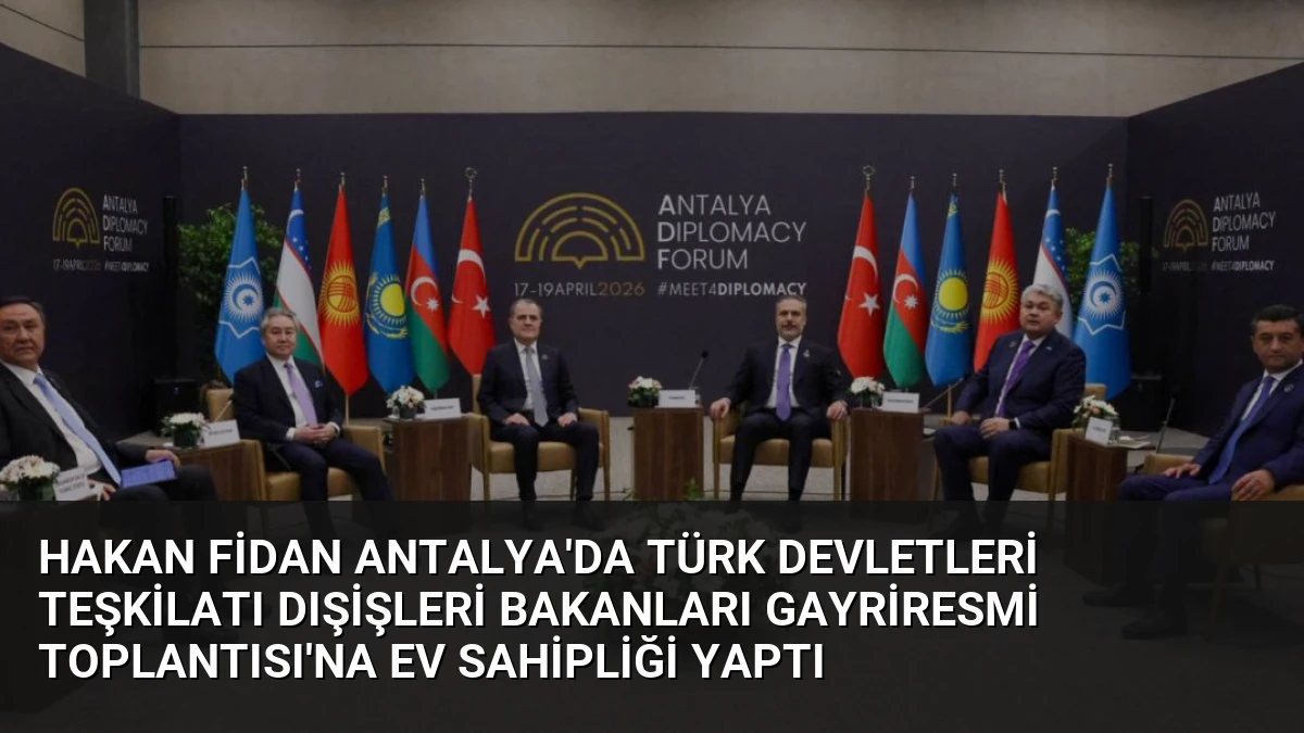 Hakan Fidan Antalya’da Türk Devletleri Teşkilatı Dışişleri Bakanları Gayriresmi Toplantısı’na Ev Sahipliği Yaptı