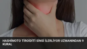 Hashimoto Tiroiditi Sinsi İlerliyor Uzmanından 9 Kural