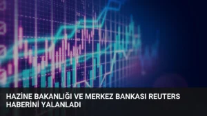 Hazine Bakanlığı ve Merkez Bankası Reuters Haberini Yalanladı