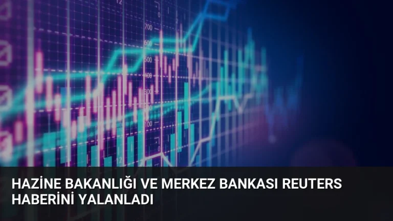 Hazine Bakanlığı ve Merkez Bankası Reuters Haberini Yalanladı