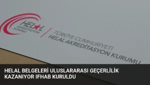 Helal Belgeleri Uluslararası Geçerlilik Kazanıyor IFHAB Kuruldu