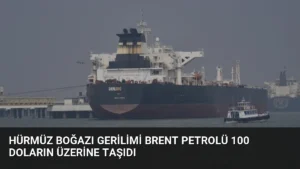 Hürmüz Boğazı Gerilimi Brent Petrolü 100 Doların Üzerine Taşıdı