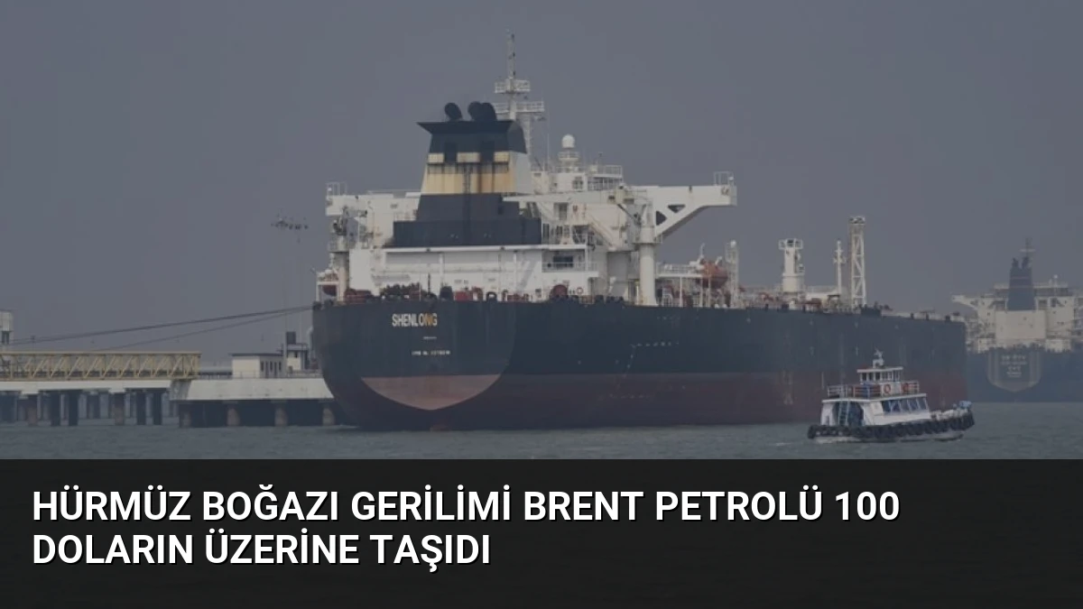 Hürmüz Boğazı Gerilimi Brent Petrolü 100 Doların Üzerine Taşıdı