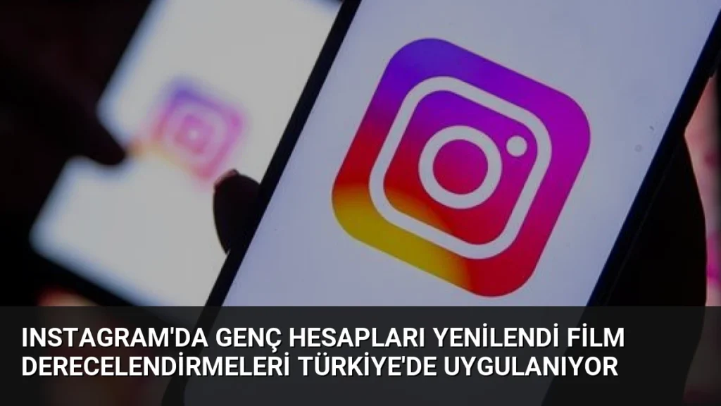 Instagram'da Genç Hesapları Yenilendi Film Derecelendirmeleri Türkiye'de Uygulanıyor