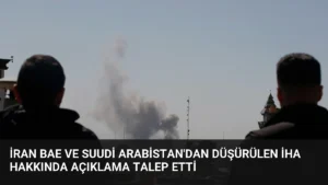 İran BAE ve Suudi Arabistan'dan Düşürülen İHA Hakkında Açıklama Talep Etti