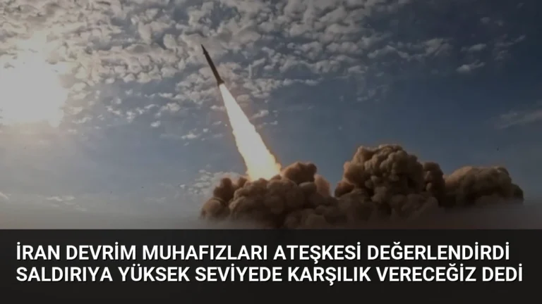İran Devrim Muhafızları Ateşkesi Değerlendirdi Saldırıya Yüksek Seviyede Karşılık Vereceğiz Dedi