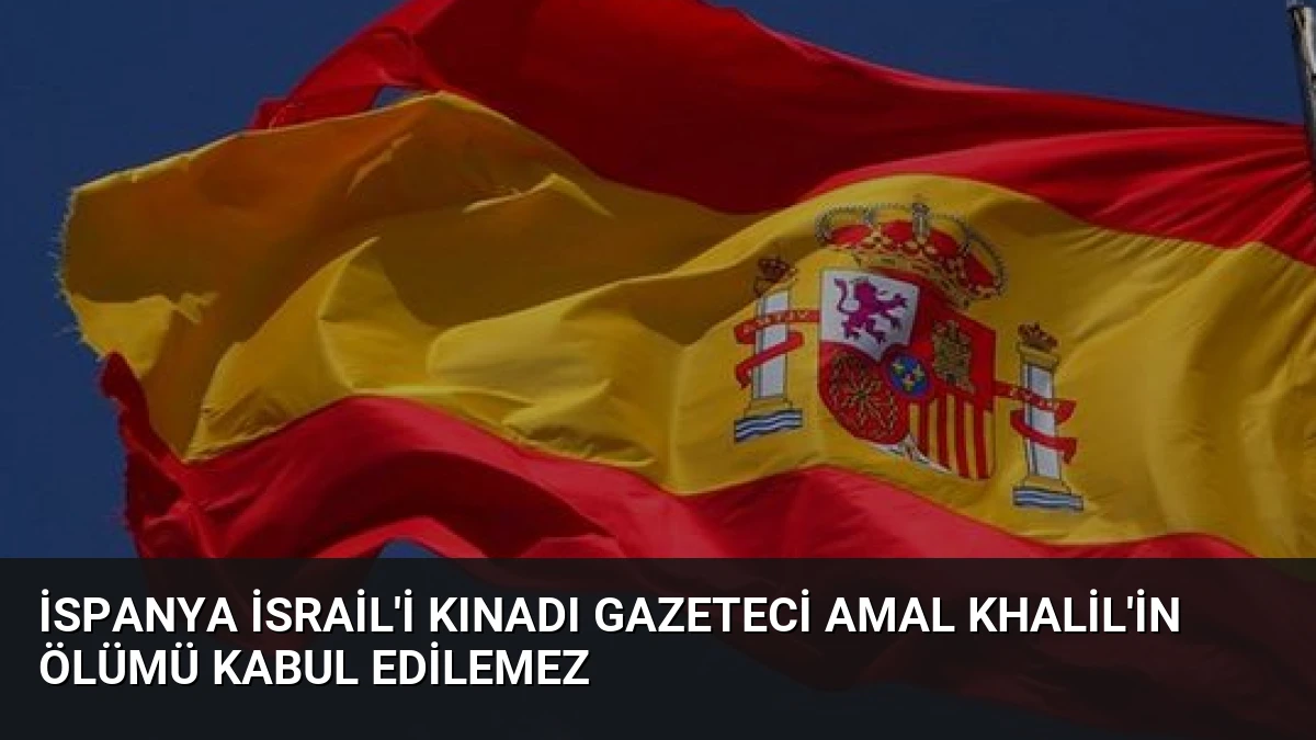 İspanya İsrail’i Kınadı Gazeteci Amal Khalil’in Ölümü Kabul Edilemez