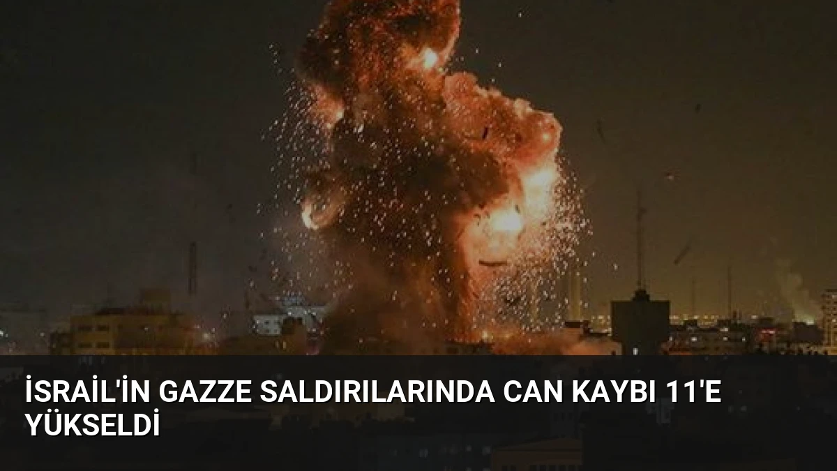 İsrail’in Gazze Saldırılarında Can Kaybı 11’e Yükseldi