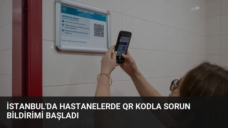 İstanbul’da Hastanelerde QR Kodla Sorun Bildirimi Başladı