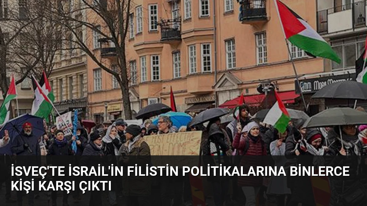 İsveç’te İsrail’in Filistin Politikalarına Binlerce Kişi Karşı Çıktı