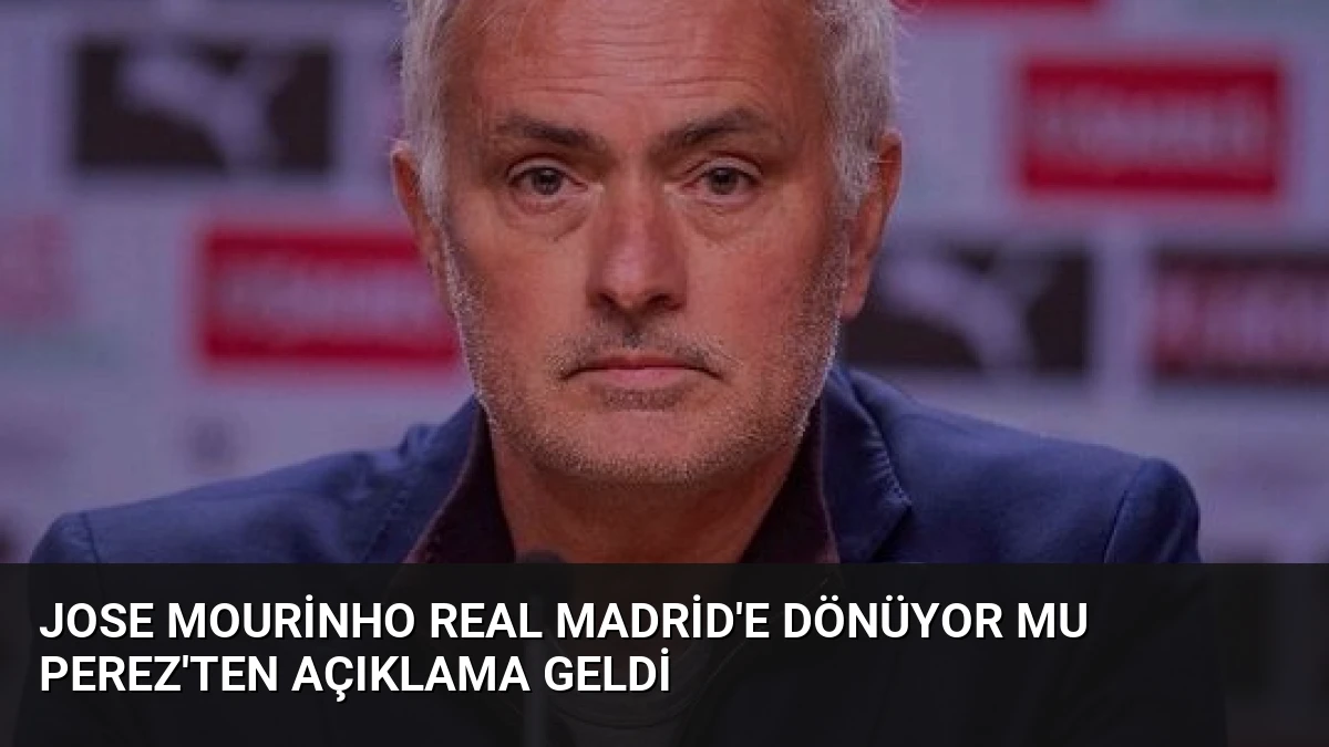 Jose Mourinho Real Madrid’e Dönüyor Mu Perez’ten Açıklama Geldi