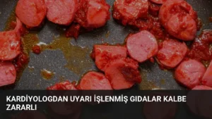Kardiyologdan Uyarı İşlenmiş Gıdalar Kalbe Zararlı