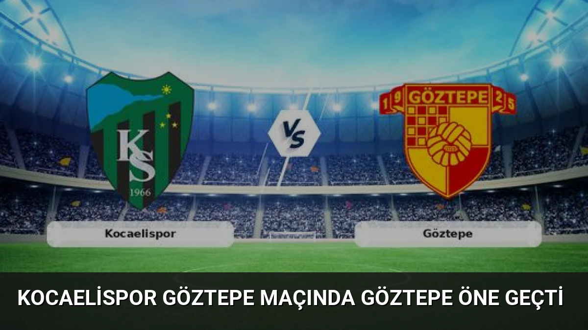Kocaelispor Göztepe Maçında Göztepe Öne Geçti