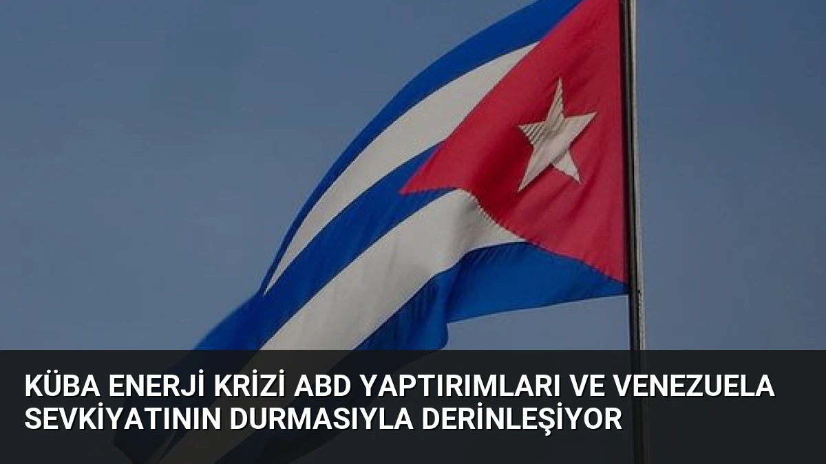 Küba Enerji Krizi ABD Yaptırımları ve Venezuela Sevkiyatının Durmasıyla Derinleşiyor