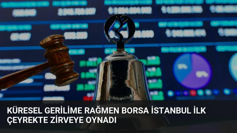 Küresel Gerilime Rağmen Borsa İstanbul İlk Çeyrekte Zirveye Oynadı