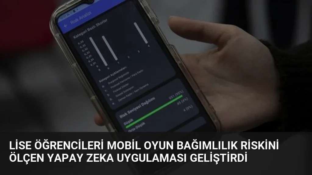 Lise Öğrencileri Mobil Oyun Bağımlılık Riskini Ölçen Yapay Zeka Uygulaması Geliştirdi