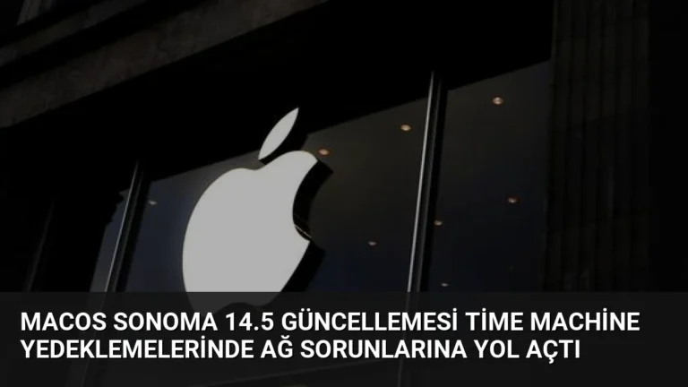 macOS Sonoma 14.5 Güncellemesi Time Machine Yedeklemelerinde Ağ Sorunlarına Yol Açtı