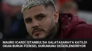 Mauro Icardi İstanbul'da Galatasaray'a Katıldı Okan Buruk Fiziksel Durumunu Değerlendiriyor