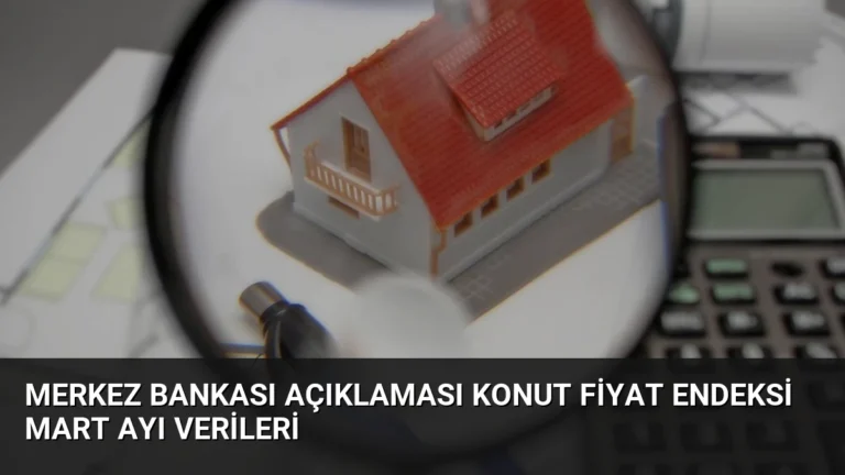 Merkez Bankası Açıklaması Konut Fiyat Endeksi Mart Ayı Verileri