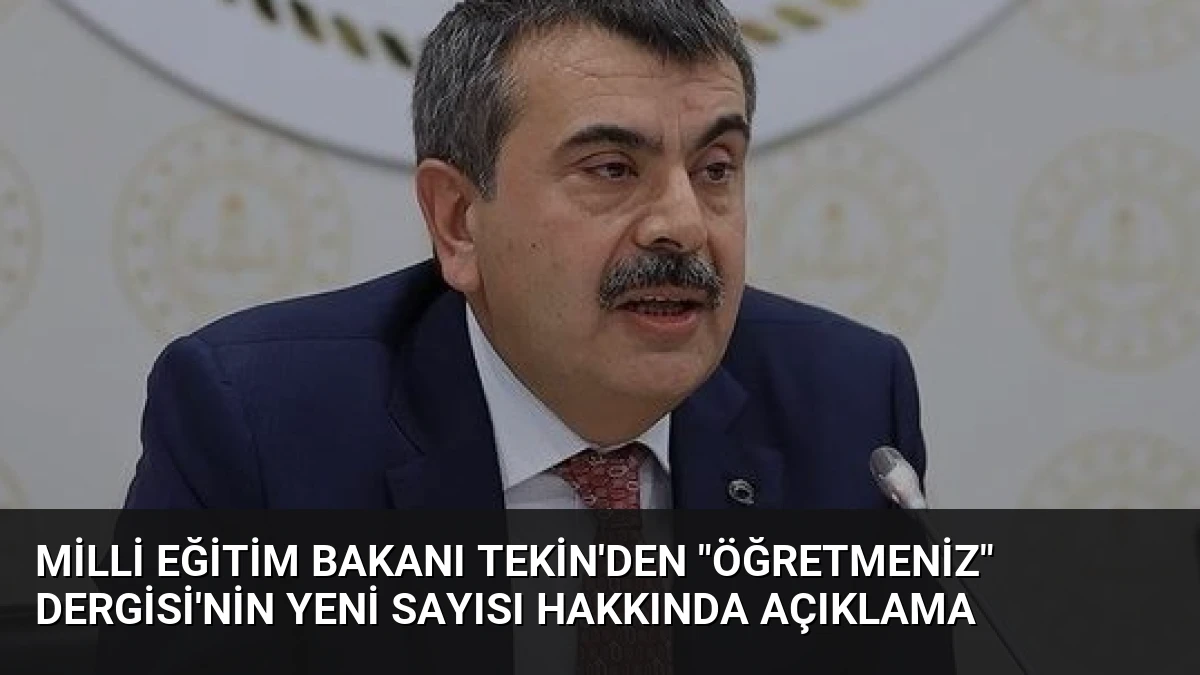 Milli Eğitim Bakanı Tekin’den “ÖğretmenİZ” Dergisi’nin Yeni Sayısı Hakkında Açıklama