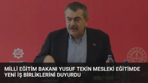 Milli Eğitim Bakanı Yusuf Tekin Mesleki Eğitimde Yeni İş Birliklerini Duyurdu