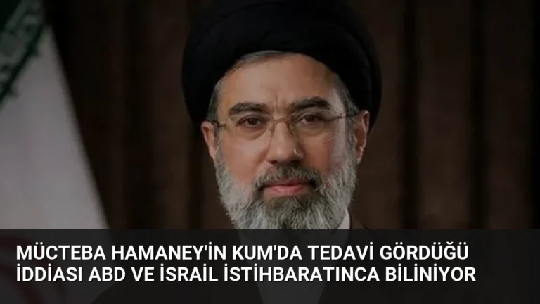 Mücteba Hamaney’in Kum’da Tedavi Gördüğü İddiası ABD ve İsrail İstihbaratınca Biliniyor