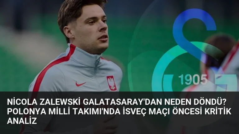 Nicola Zalewski Galatasaray’dan Neden Döndü? Polonya Milli Takımı’nda İsveç Maçı Öncesi Kritik Analiz