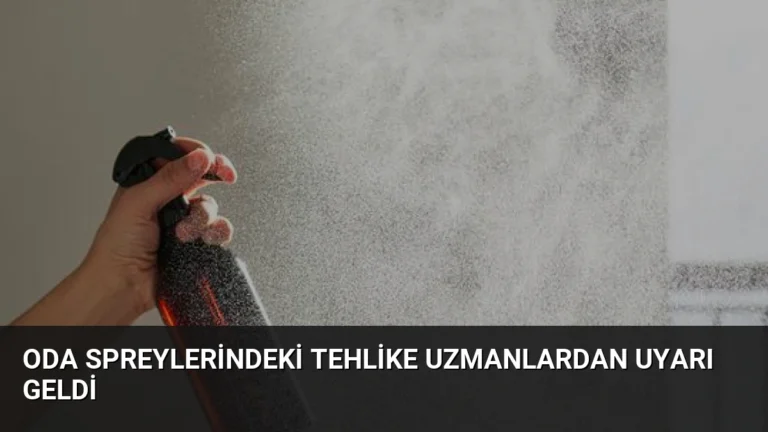 Oda Spreylerindeki Tehlike Uzmanlardan Uyarı Geldi