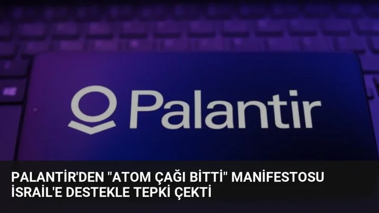 Palantir’den “Atom Çağı Bitti” Manifestosu İsrail’e Destekle Tepki Çekti