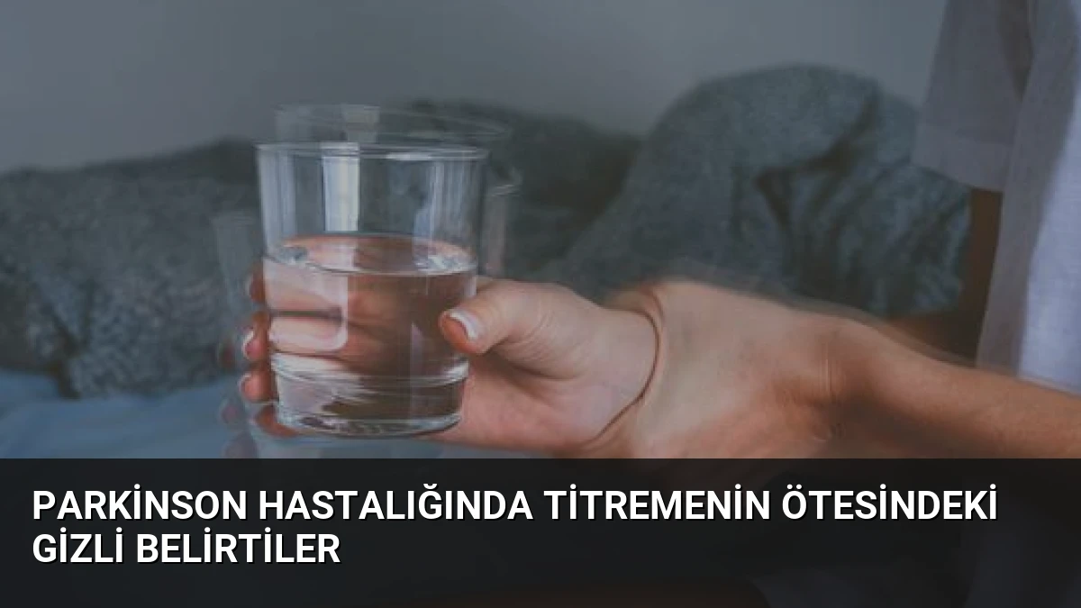 Parkinson Hastalığında Titremenin Ötesindeki Gizli Belirtiler