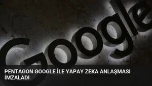 Pentagon Google ile Yapay Zeka Anlaşması İmzaladı