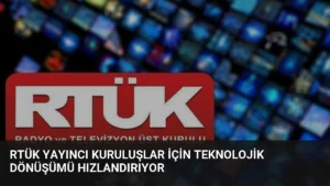 RTÜK Yayıncı Kuruluşlar İçin Teknolojik Dönüşümü Hızlandırıyor