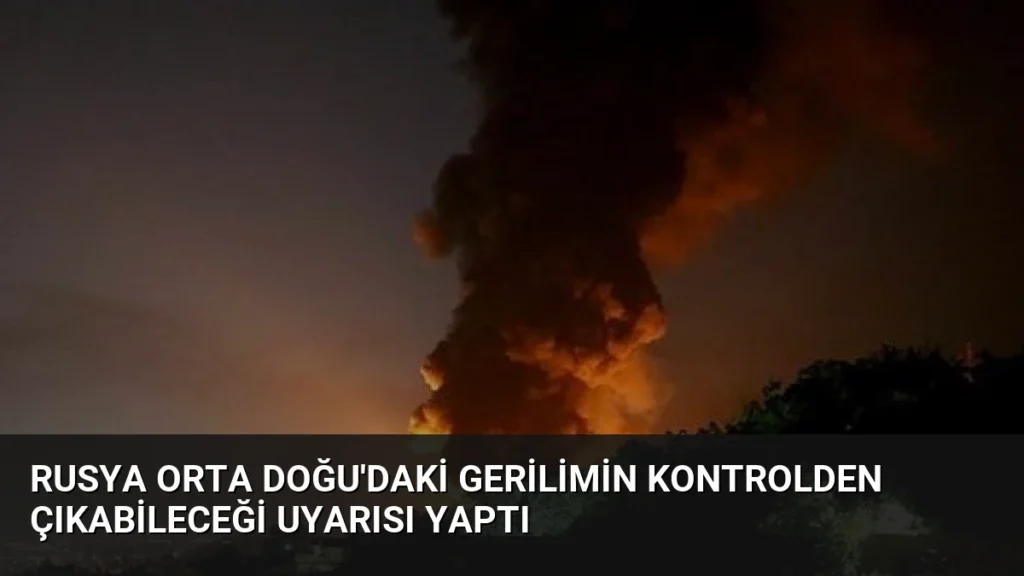 Rusya Orta Doğu'daki Gerilimin Kontrolden Çıkabileceği Uyarısı Yaptı