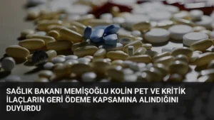 Sağlık Bakanı Memişoğlu Kolin PET ve kritik ilaçların geri ödeme kapsamına alındığını duyurdu