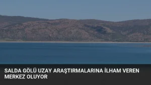 Salda Gölü Uzay Araştırmalarına İlham Veren Merkez Oluyor