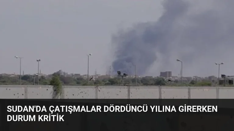 Sudan’da Çatışmalar Dördüncü Yılına Girerken Durum Kritik