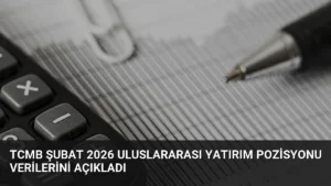 TCMB Şubat 2026 Uluslararası Yatırım Pozisyonu Verilerini Açıkladı
