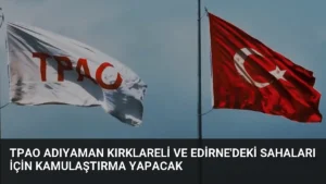 TPAO Adıyaman Kırklareli ve Edirne'deki Sahaları İçin Kamulaştırma Yapacak