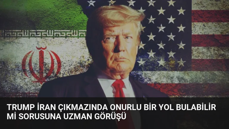 Trump İran Çıkmazında Onurlu Bir Yol Bulabilir mi Sorusuna Uzman Görüşü