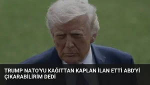 Trump NATO'yu Kağıttan Kaplan İlan Etti ABD'yi Çıkarabilirim Dedi