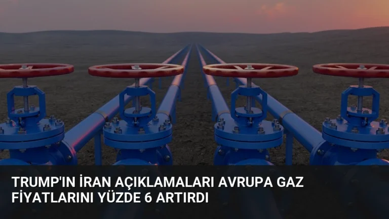 Trump’ın İran Açıklamaları Avrupa Gaz Fiyatlarını Yüzde 6 Artırdı