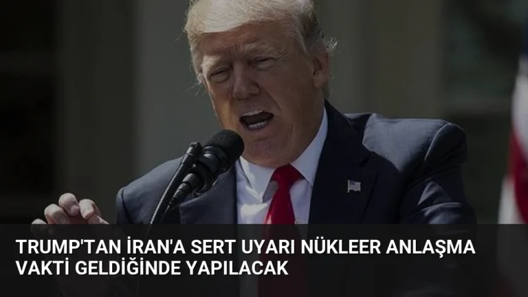 Trump’tan İran’a Sert Uyarı Nükleer Anlaşma Vakti Geldiğinde Yapılacak