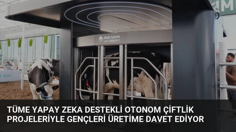 TÜME Yapay Zeka Destekli Otonom Çiftlik Projeleriyle Gençleri Üretime Davet Ediyor