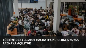 Türkiye Uzay Ajansı Hackathonu Uluslararası Arenaya Açılıyor