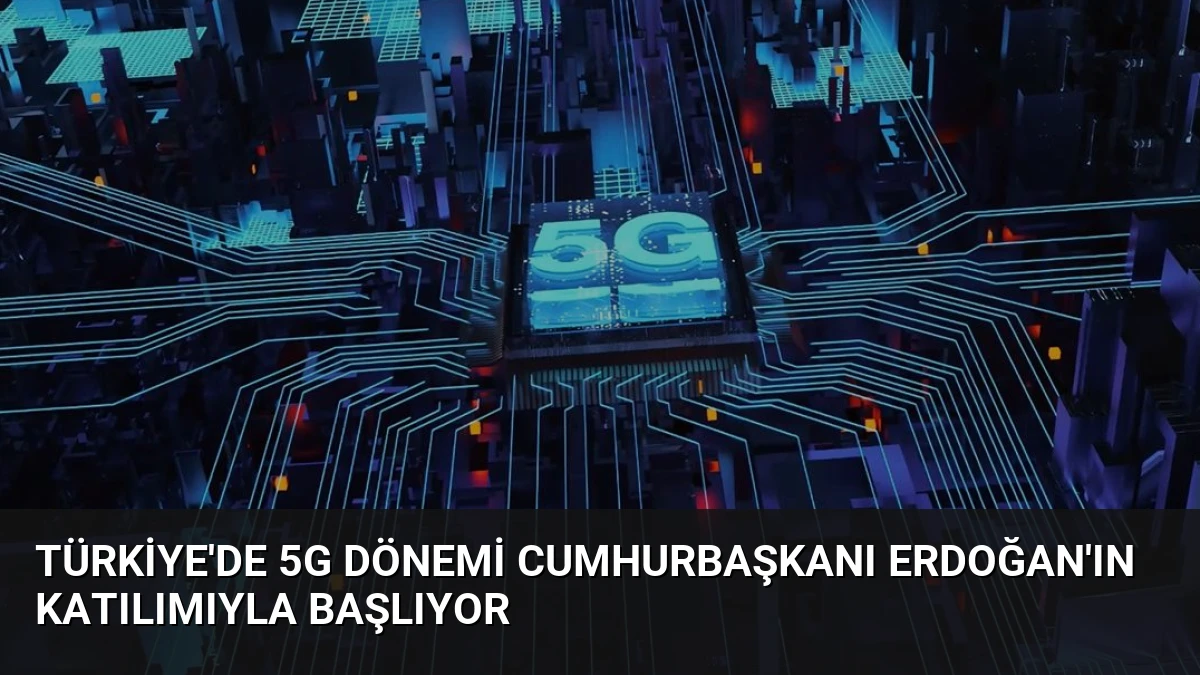Türkiye’de 5G Dönemi Cumhurbaşkanı Erdoğan’ın Katılımıyla Başlıyor