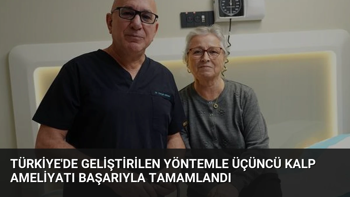 Türkiye’de Geliştirilen Yöntemle Üçüncü Kalp Ameliyatı Başarıyla Tamamlandı