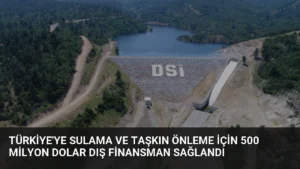Türkiye'ye Sulama ve Taşkın Önleme İçin 500 Milyon Dolar Dış Finansman Sağlandı