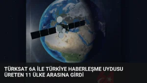 Türksat 6A ile Türkiye Haberleşme Uydusu Üreten 11 Ülke Arasına Girdi