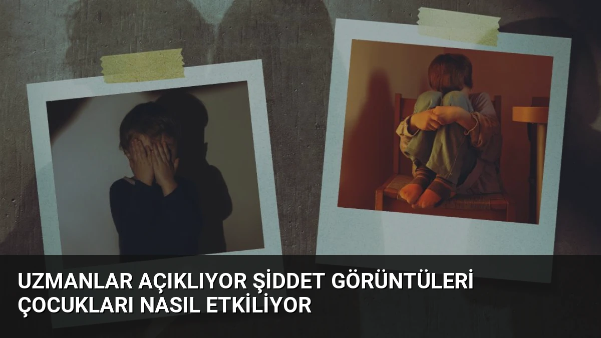 Uzmanlar Açıklıyor Şiddet Görüntüleri Çocukları Nasıl Etkiliyor